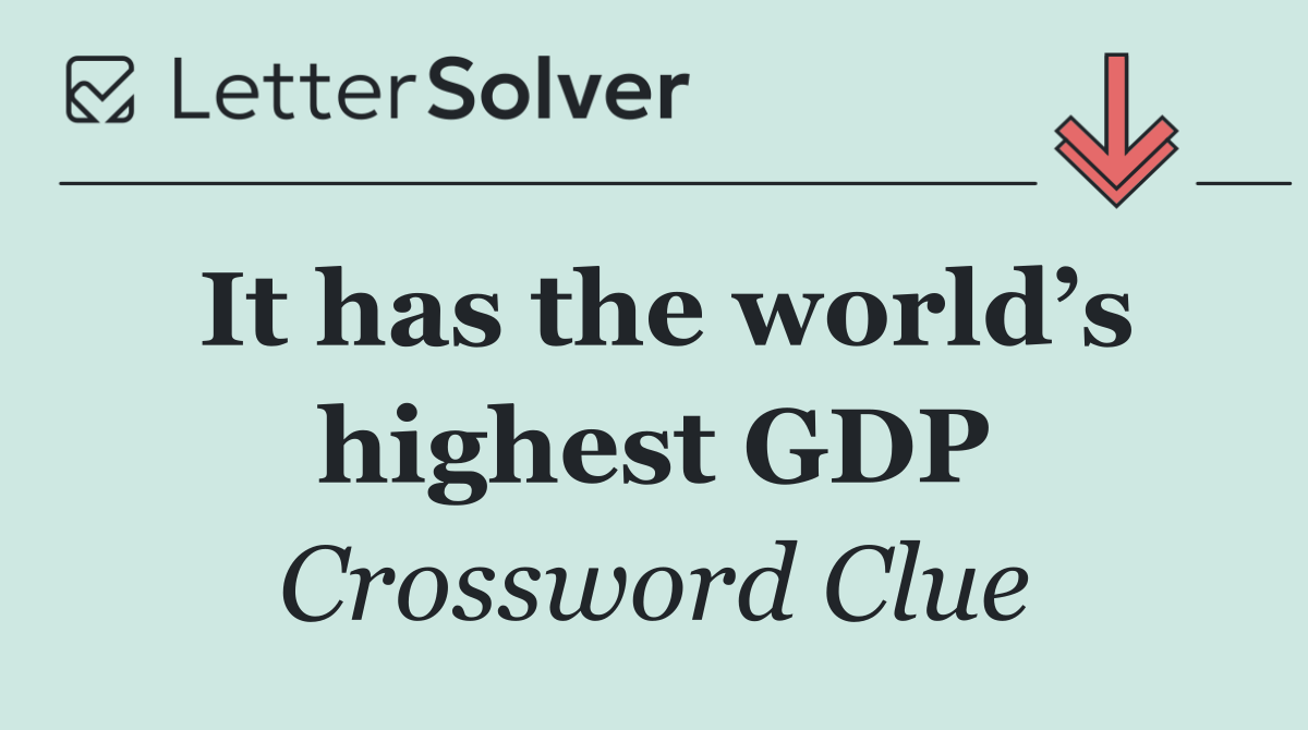 It has the world’s highest GDP