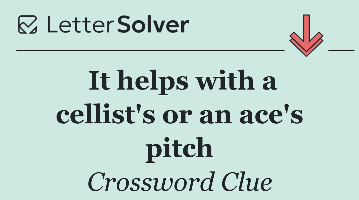 It helps with a cellist's or an ace's pitch