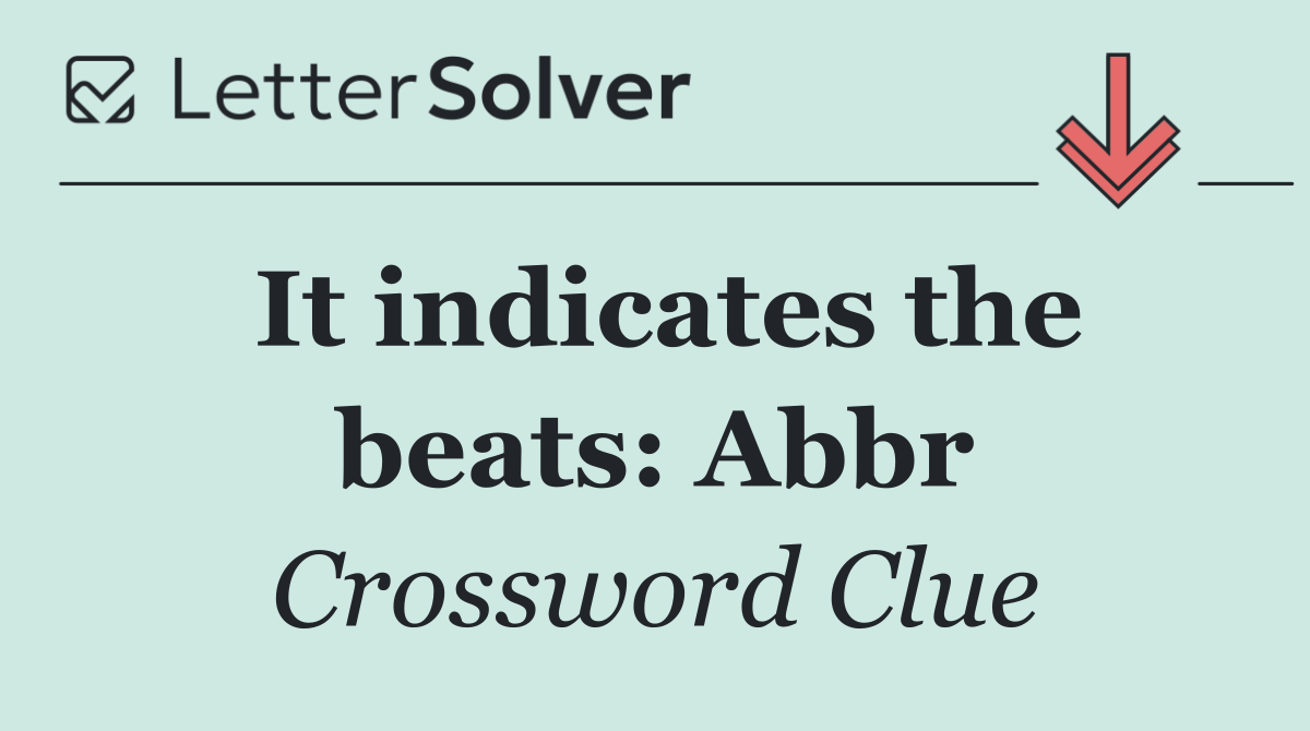 It indicates the beats: Abbr