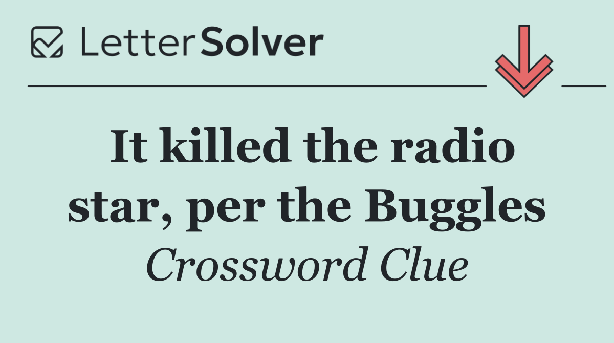 It killed the radio star, per the Buggles