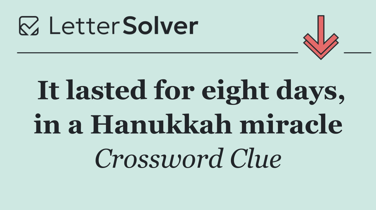 It lasted for eight days, in a Hanukkah miracle