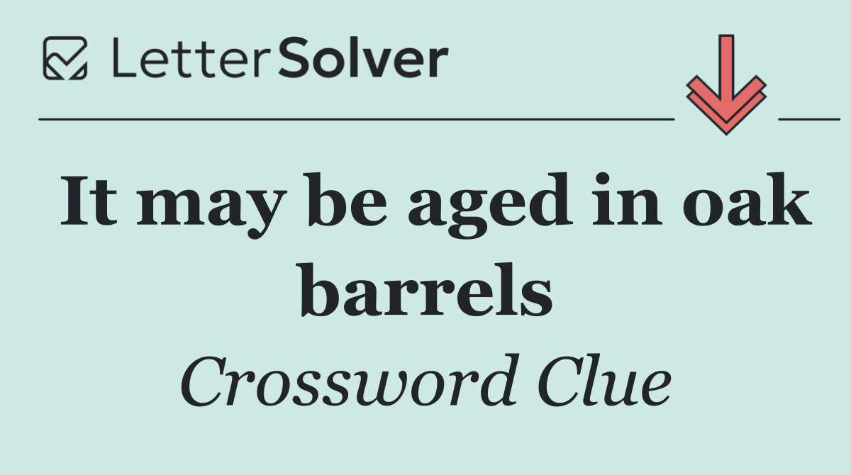 It may be aged in oak barrels