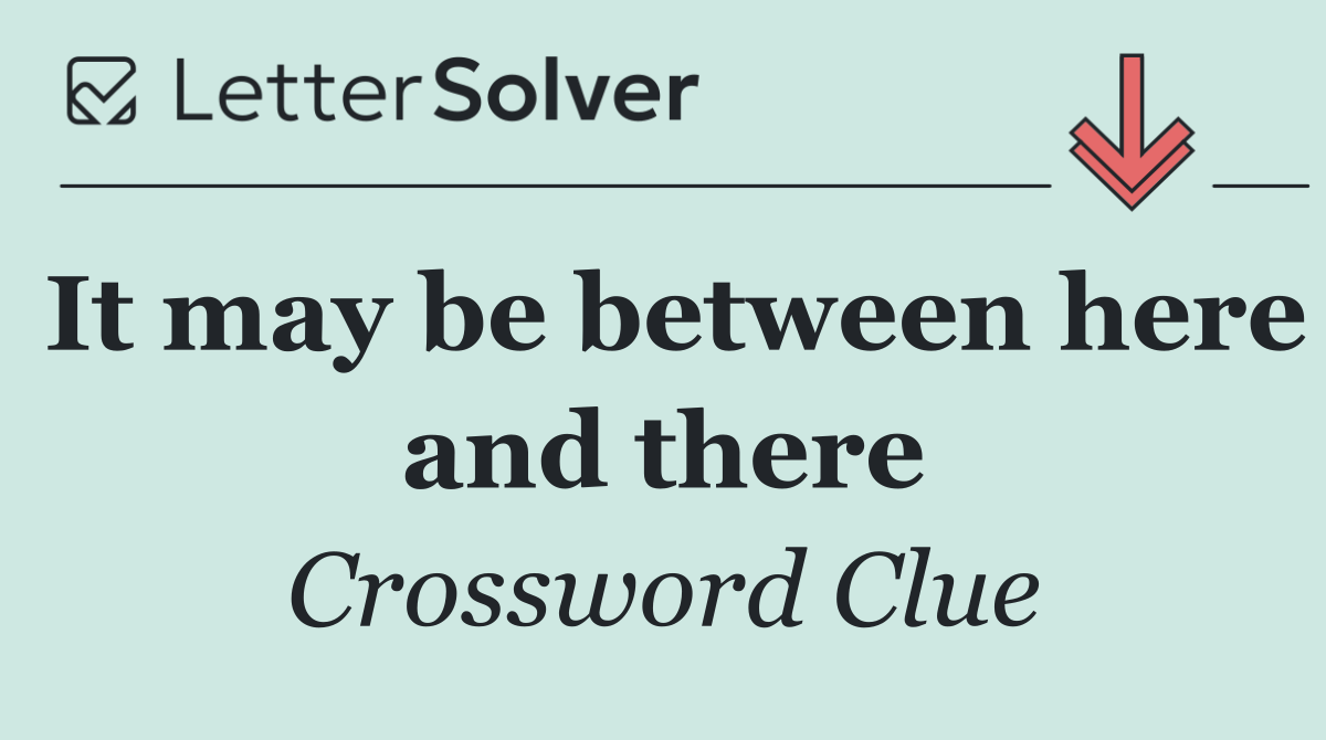 It may be between here and there