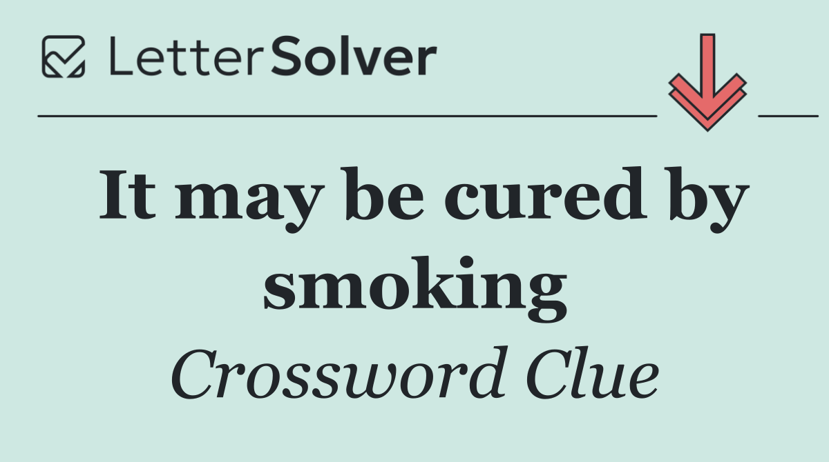 It may be cured by smoking