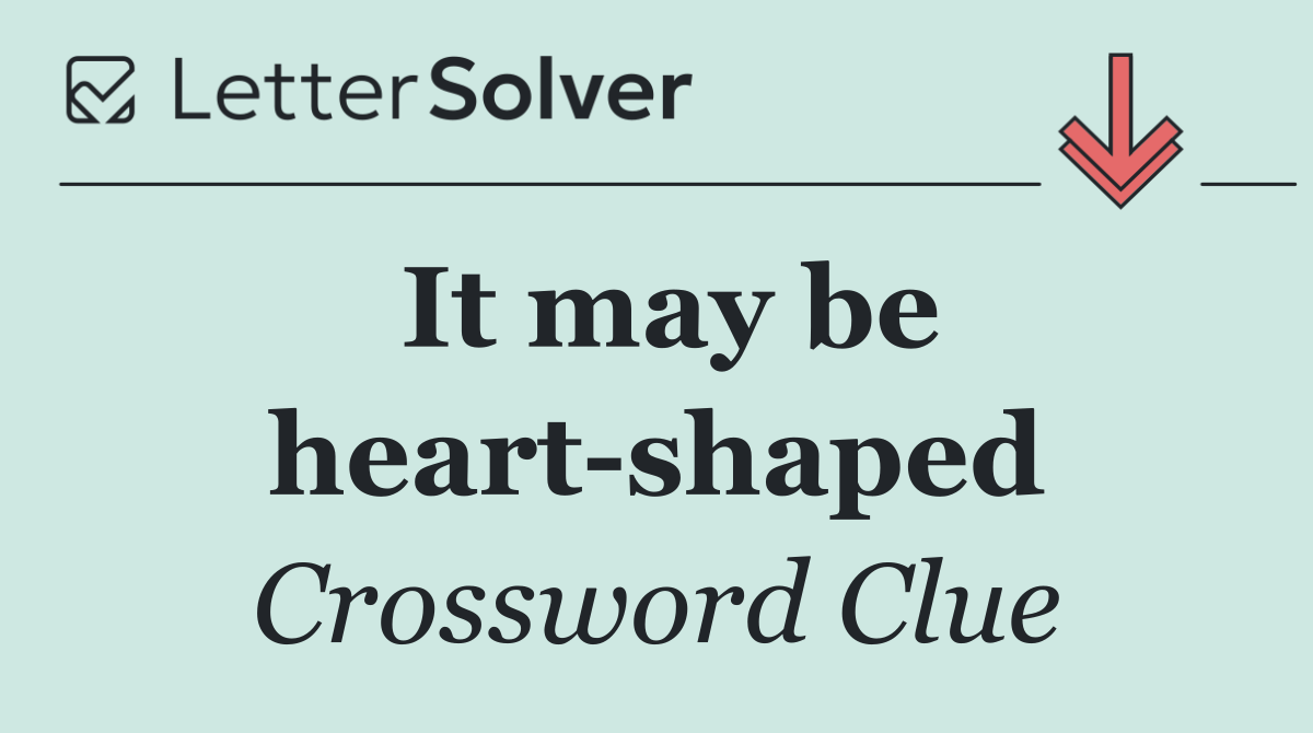 It may be heart shaped