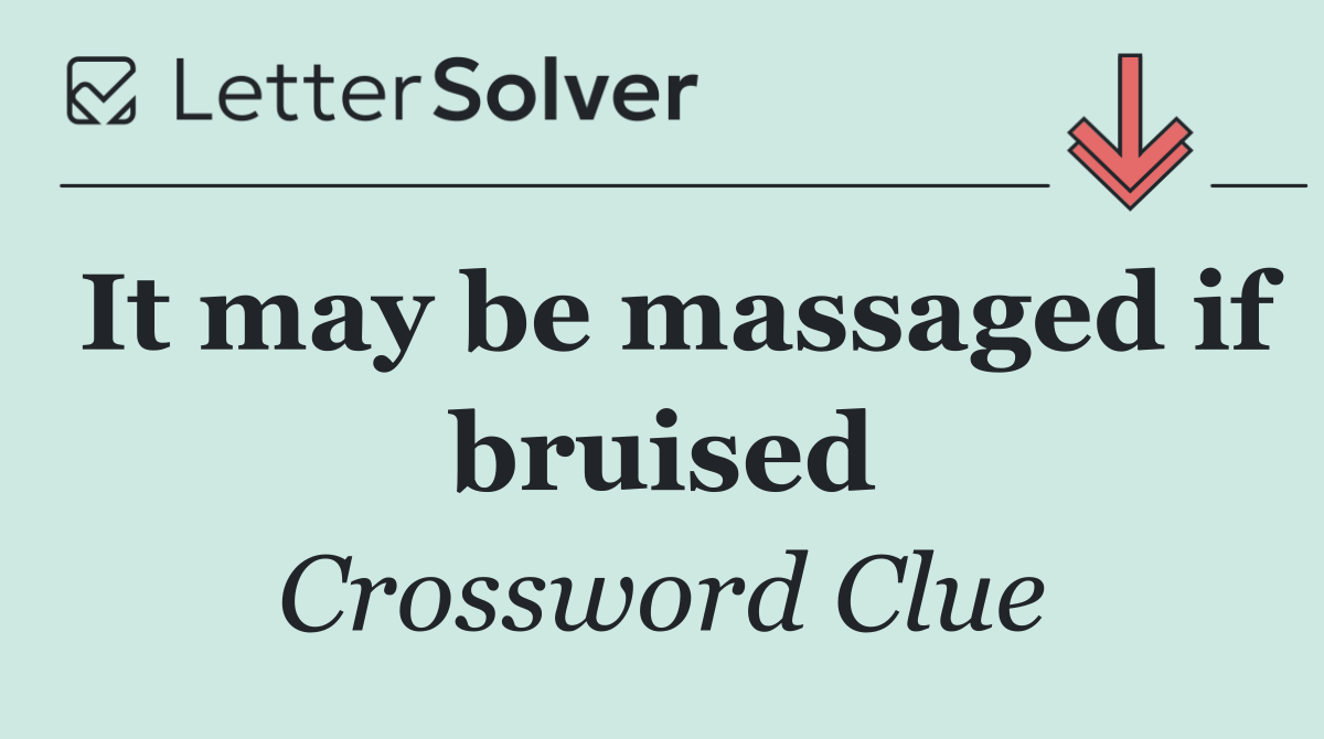 It may be massaged if bruised