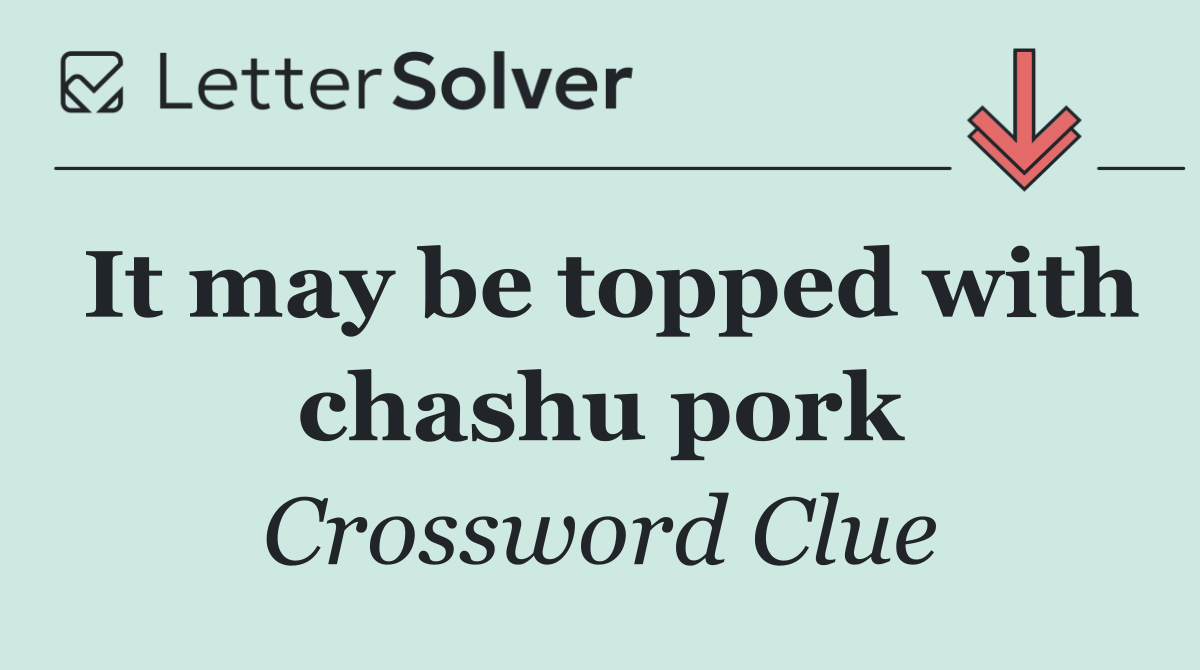 It may be topped with chashu pork