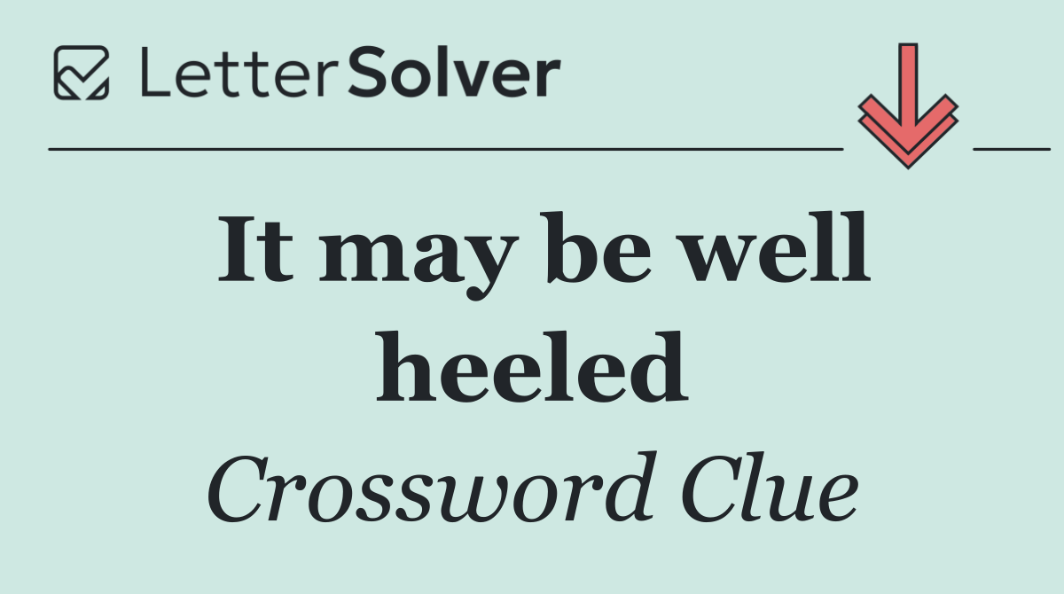 It may be well heeled
