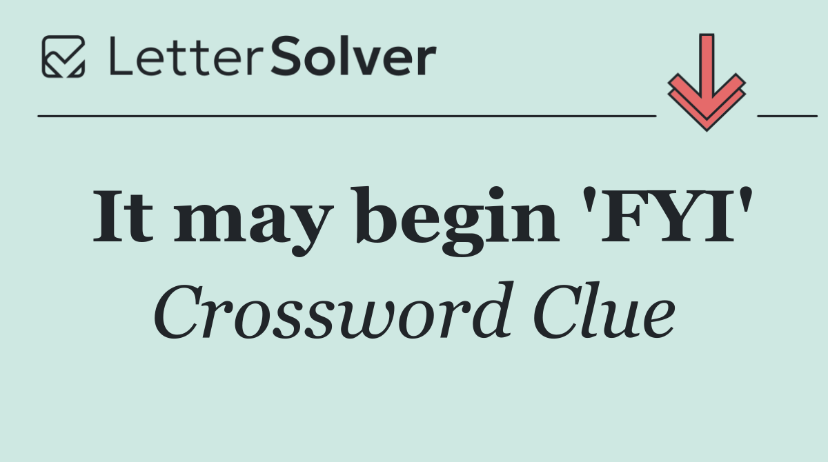 It may begin 'FYI'