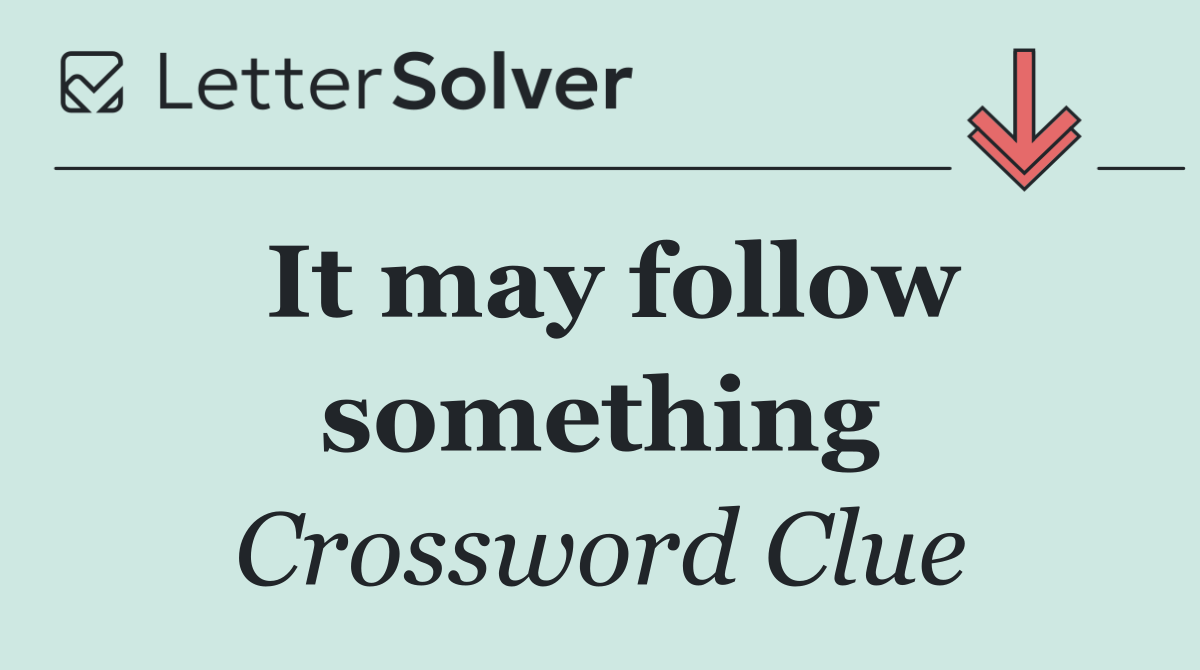 It may follow something