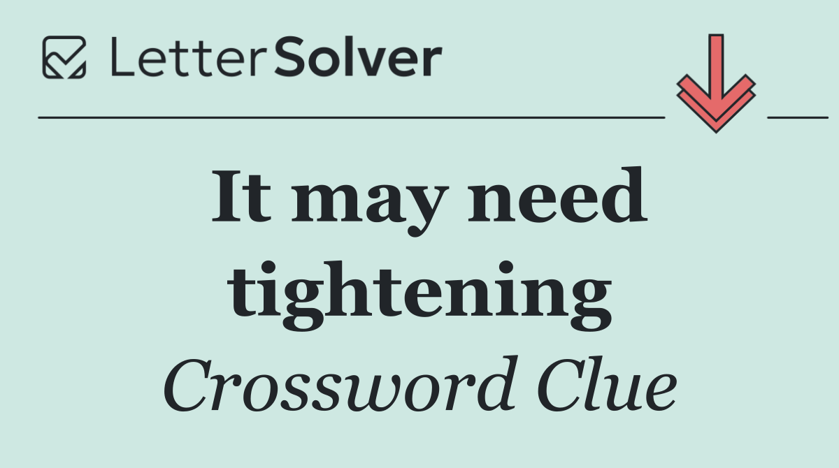 It may need tightening