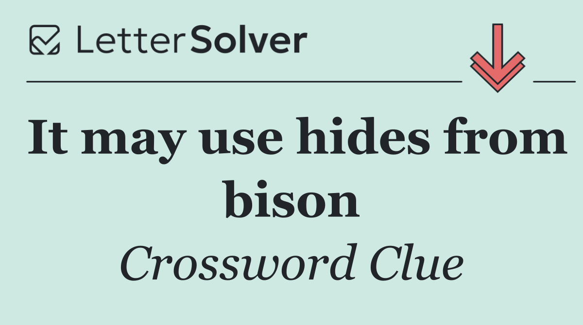It may use hides from bison