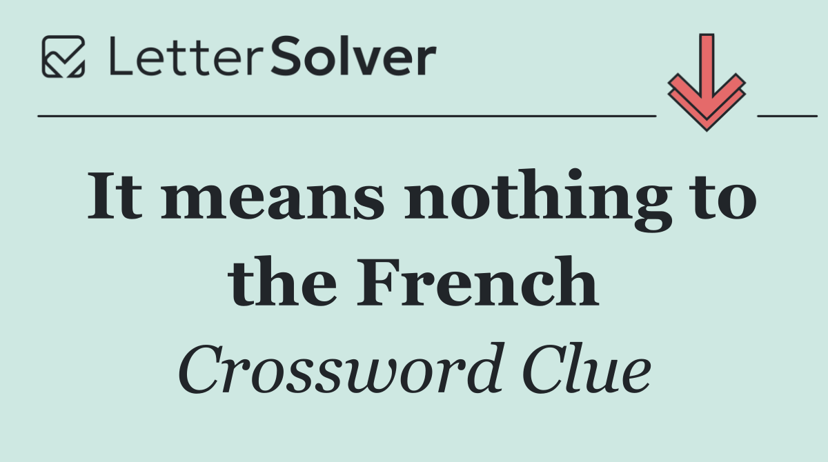 It means nothing to the French