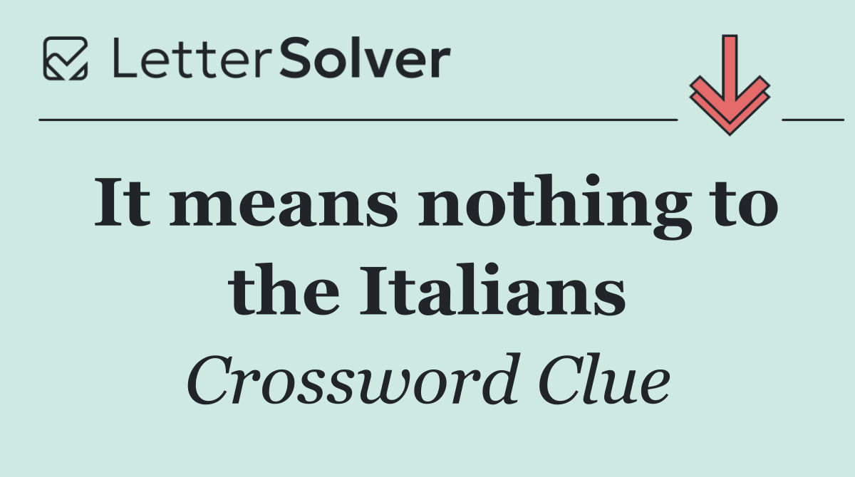 It means nothing to the Italians