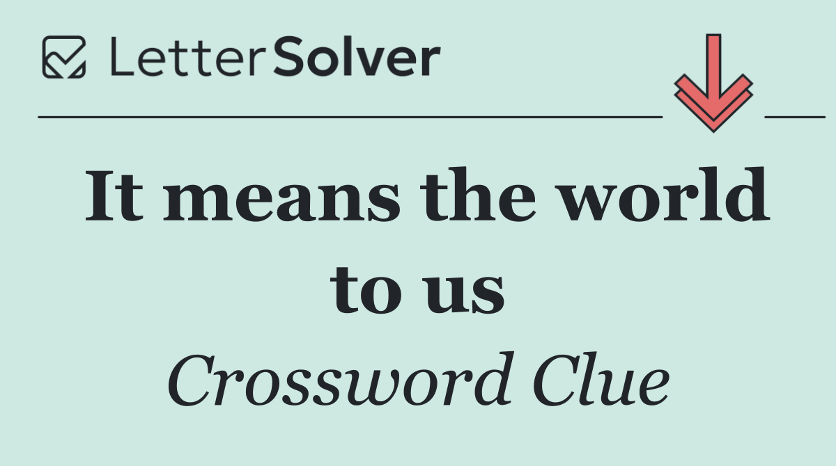 It means the world to us