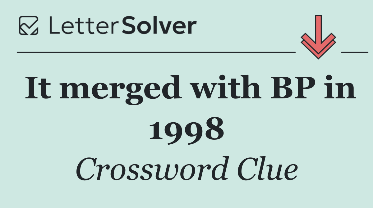 It merged with BP in 1998
