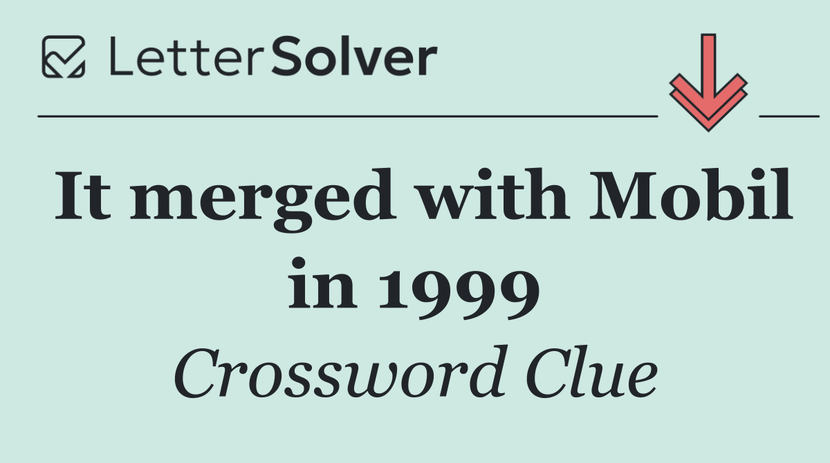 It merged with Mobil in 1999