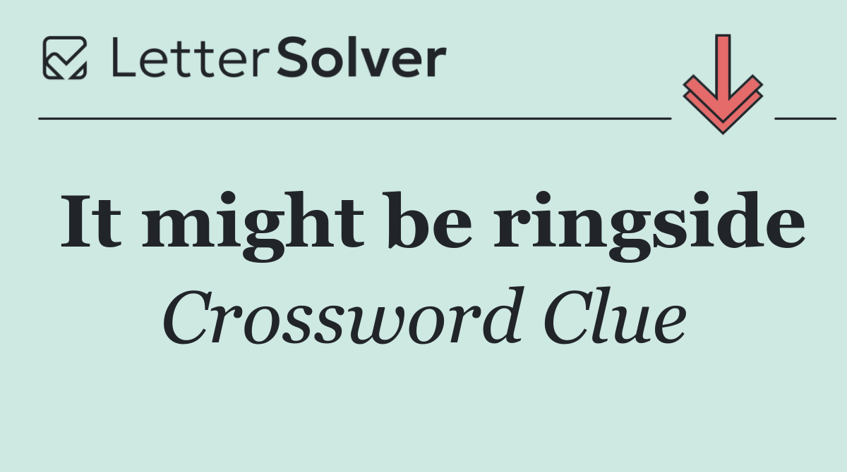 It might be ringside