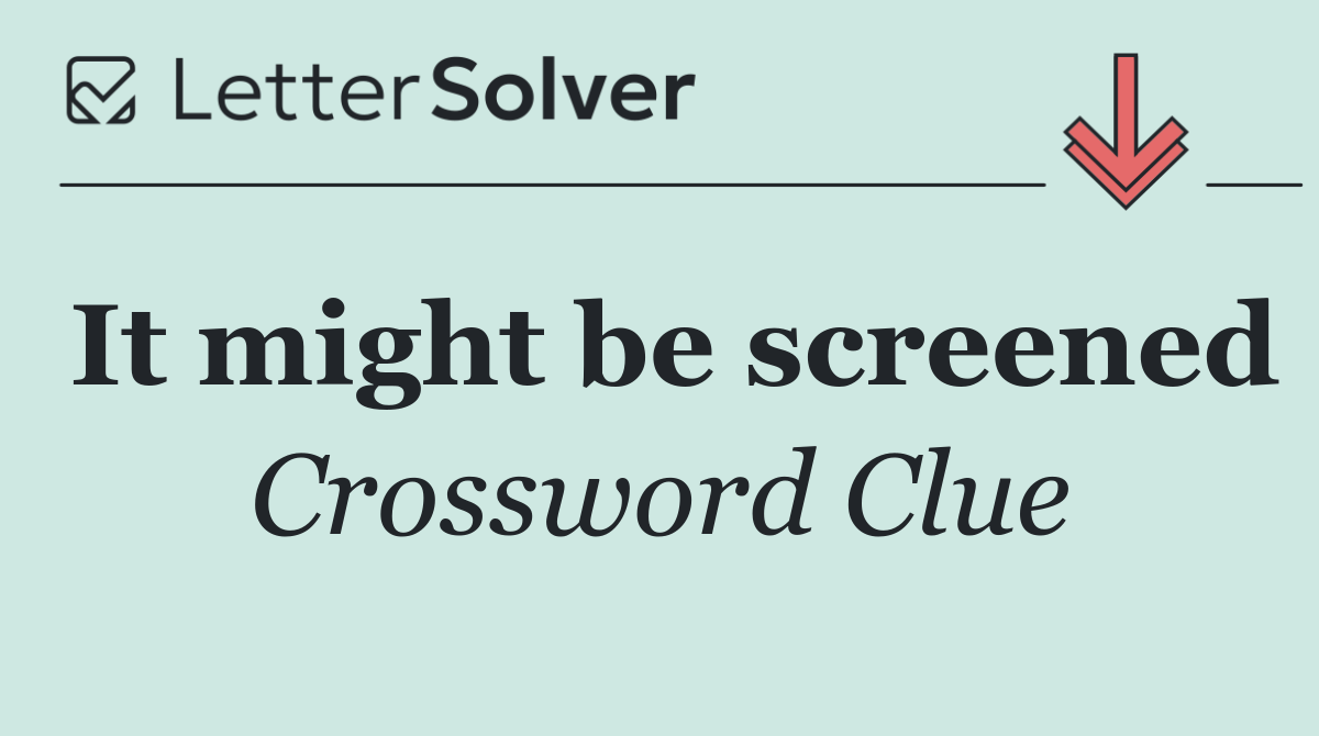 It might be screened
