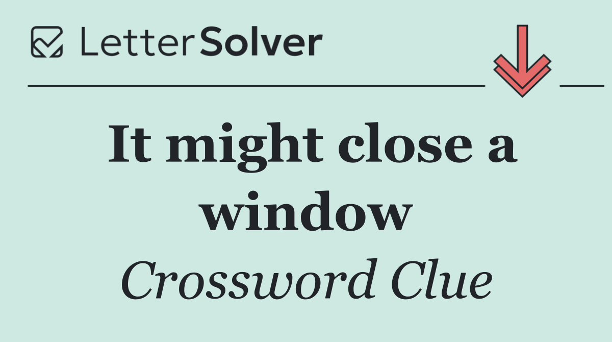 It might close a window