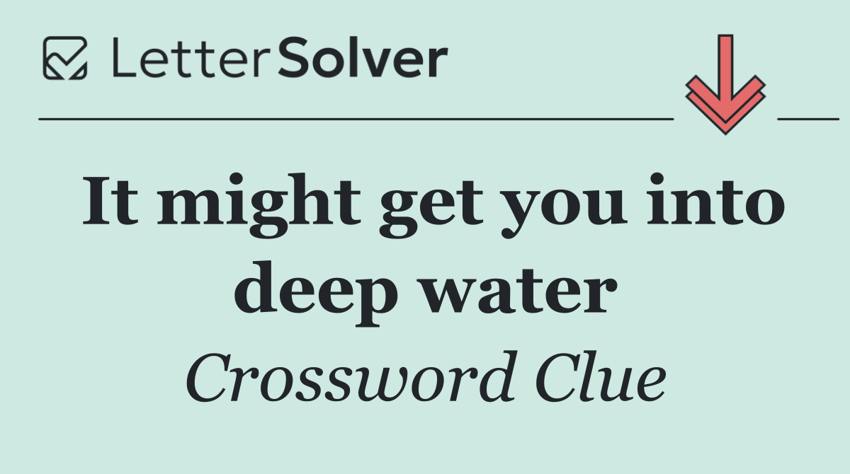 It might get you into deep water