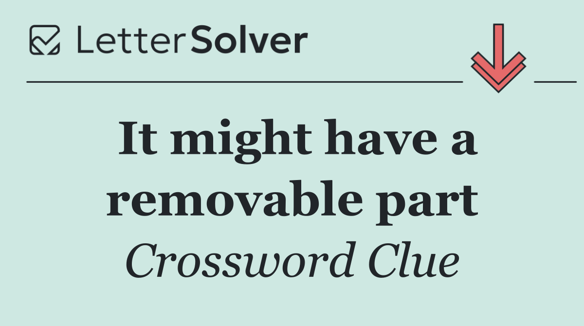 It might have a removable part