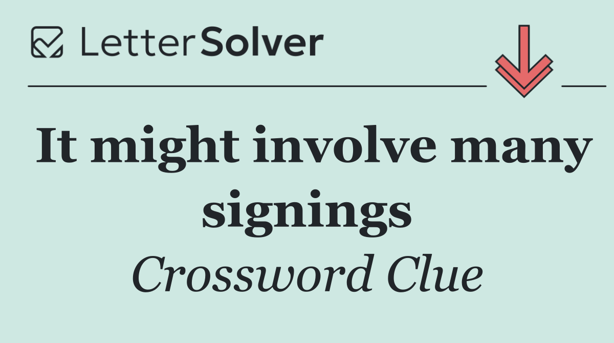 It might involve many signings
