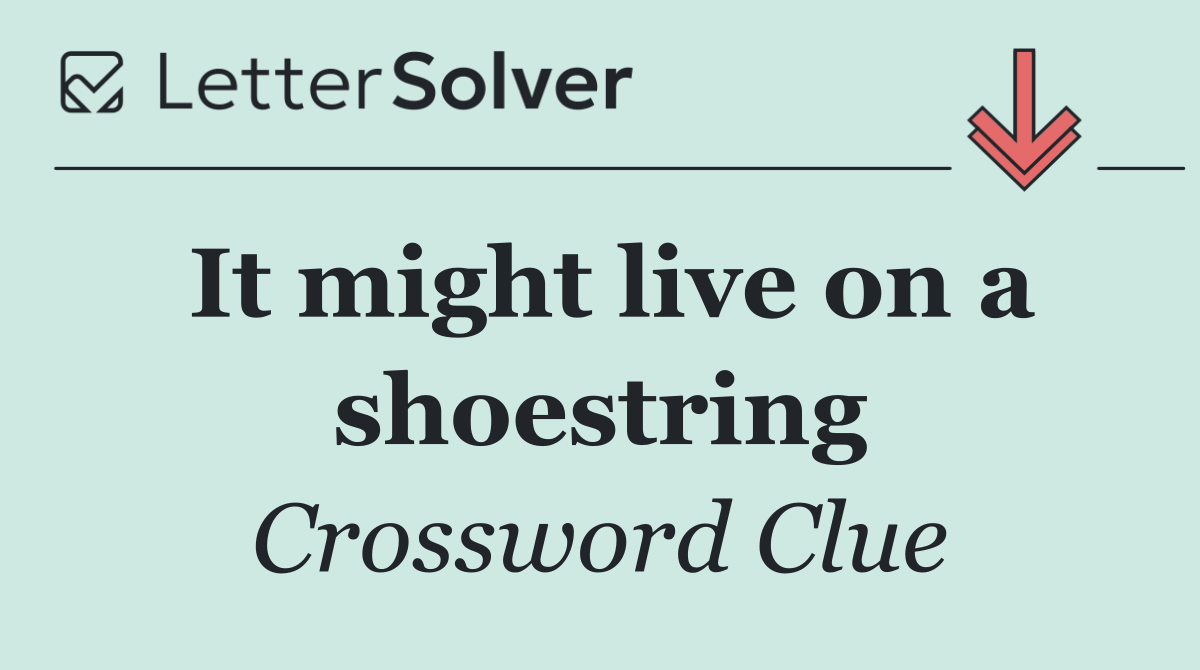 It might live on a shoestring