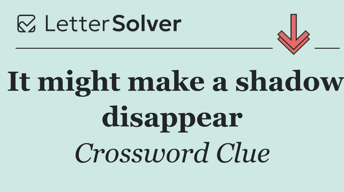It might make a shadow disappear