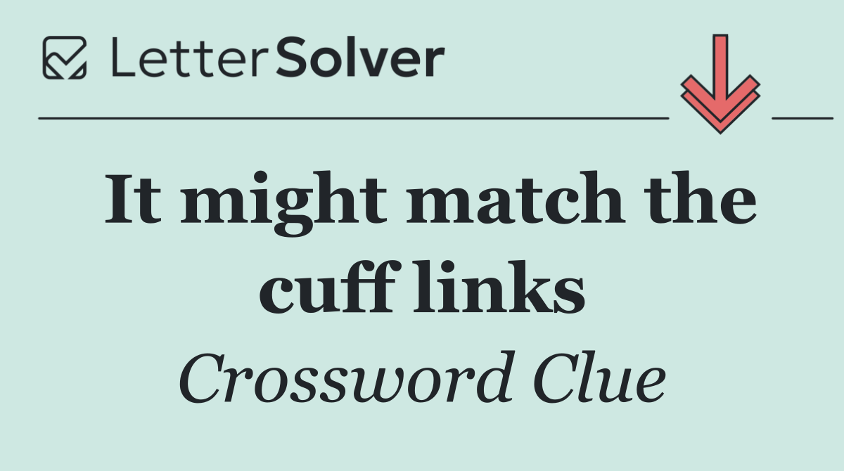 It might match the cuff links