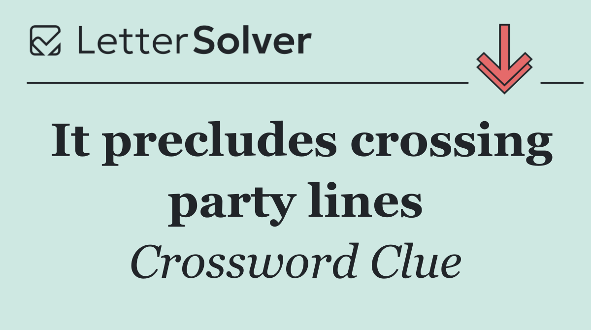 It precludes crossing party lines