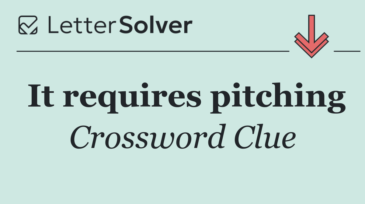 It requires pitching