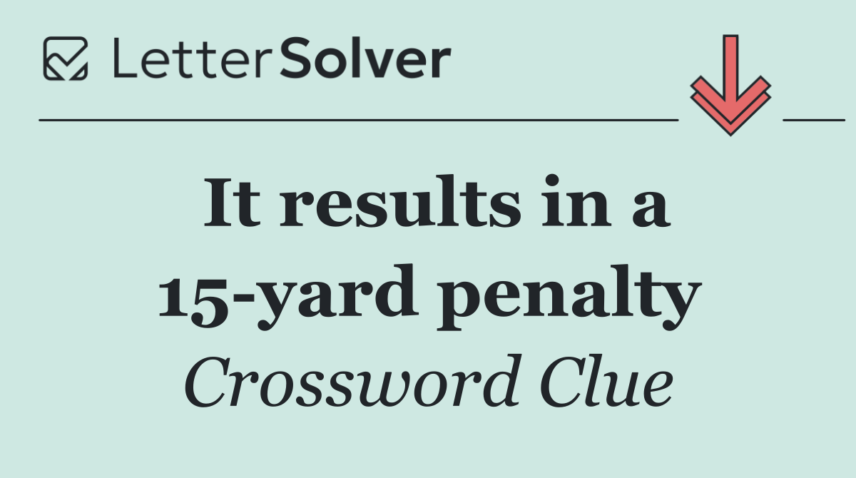 It results in a 15 yard penalty