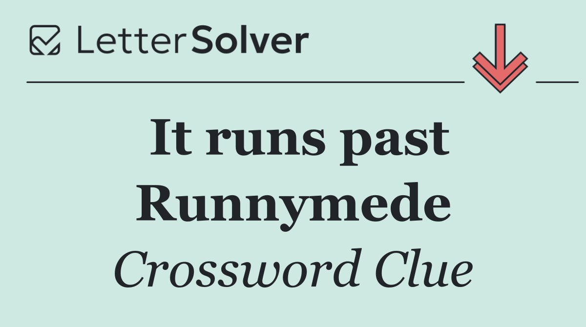 It runs past Runnymede