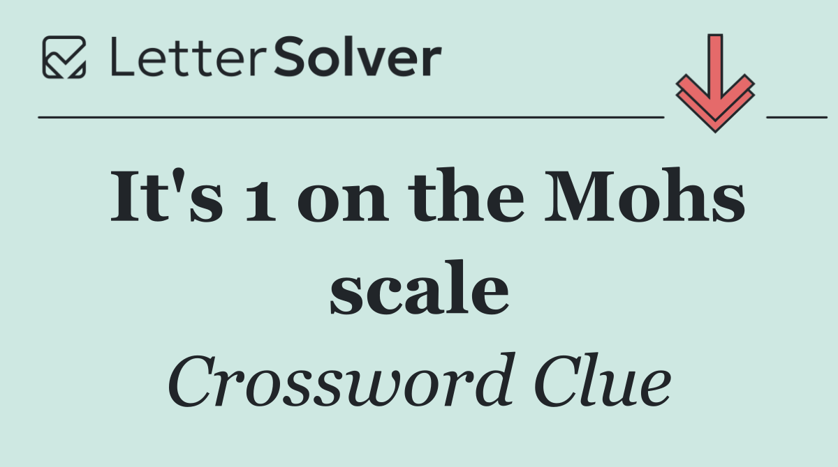 It's 1 on the Mohs scale