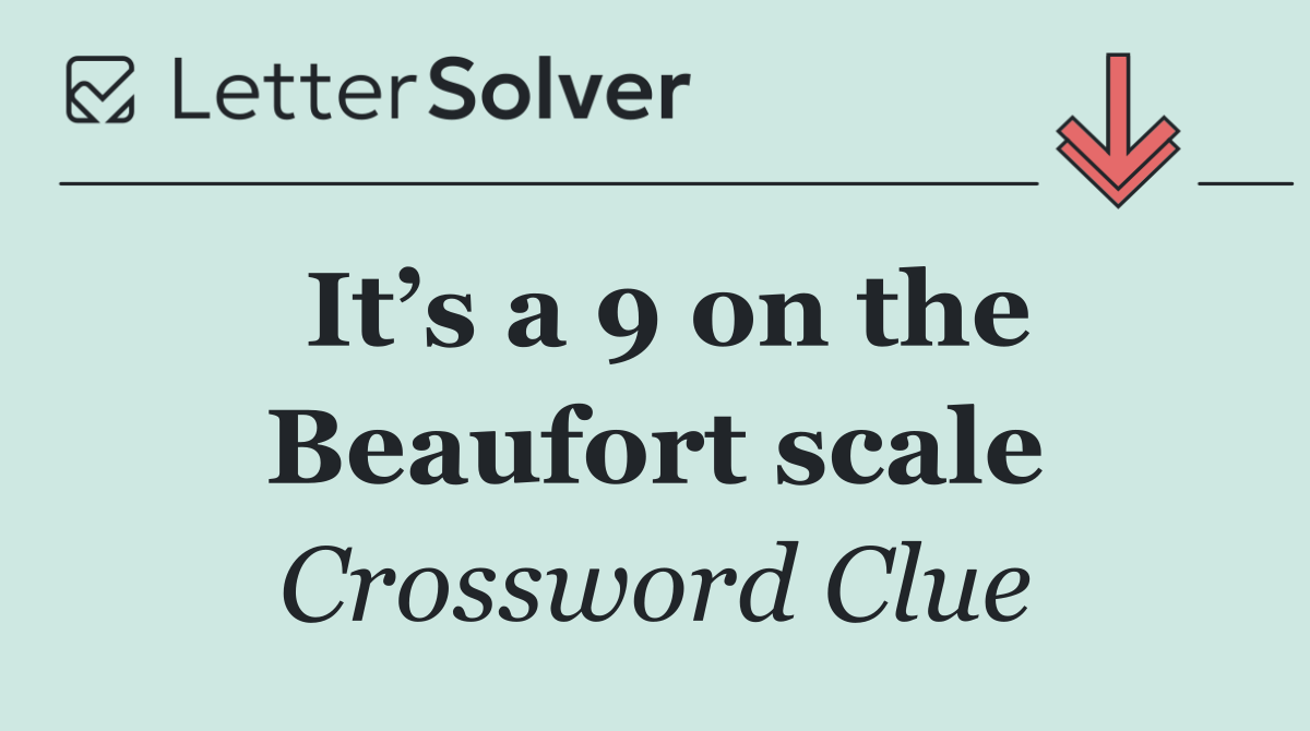 It’s a 9 on the Beaufort scale