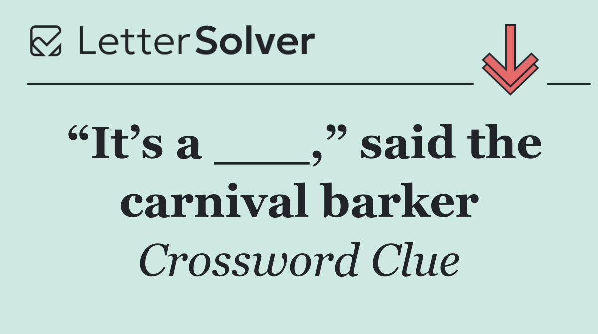 “It’s a ___,” said the carnival barker