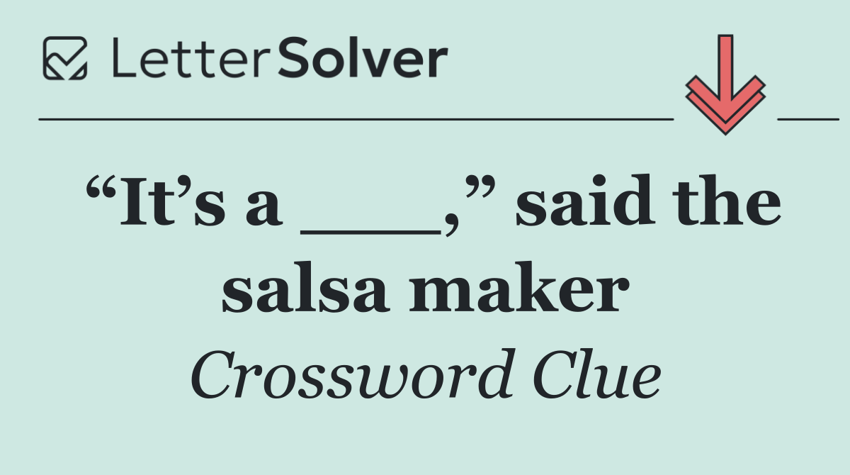 “It’s a ___,” said the salsa maker