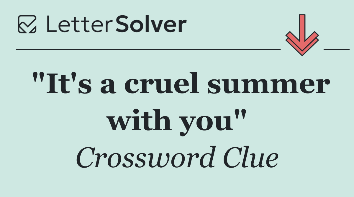 "It's a cruel summer with you"