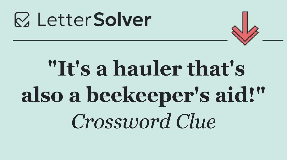 "It's a hauler that's also a beekeeper's aid!"
