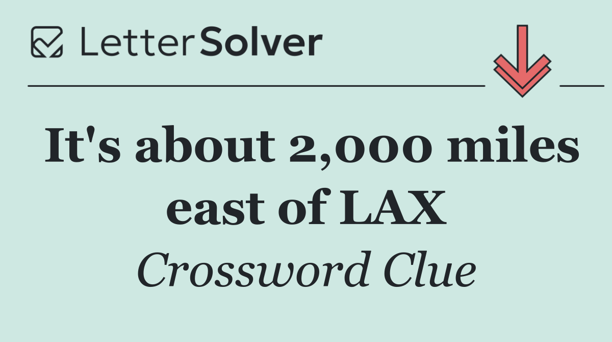 It's about 2,000 miles east of LAX