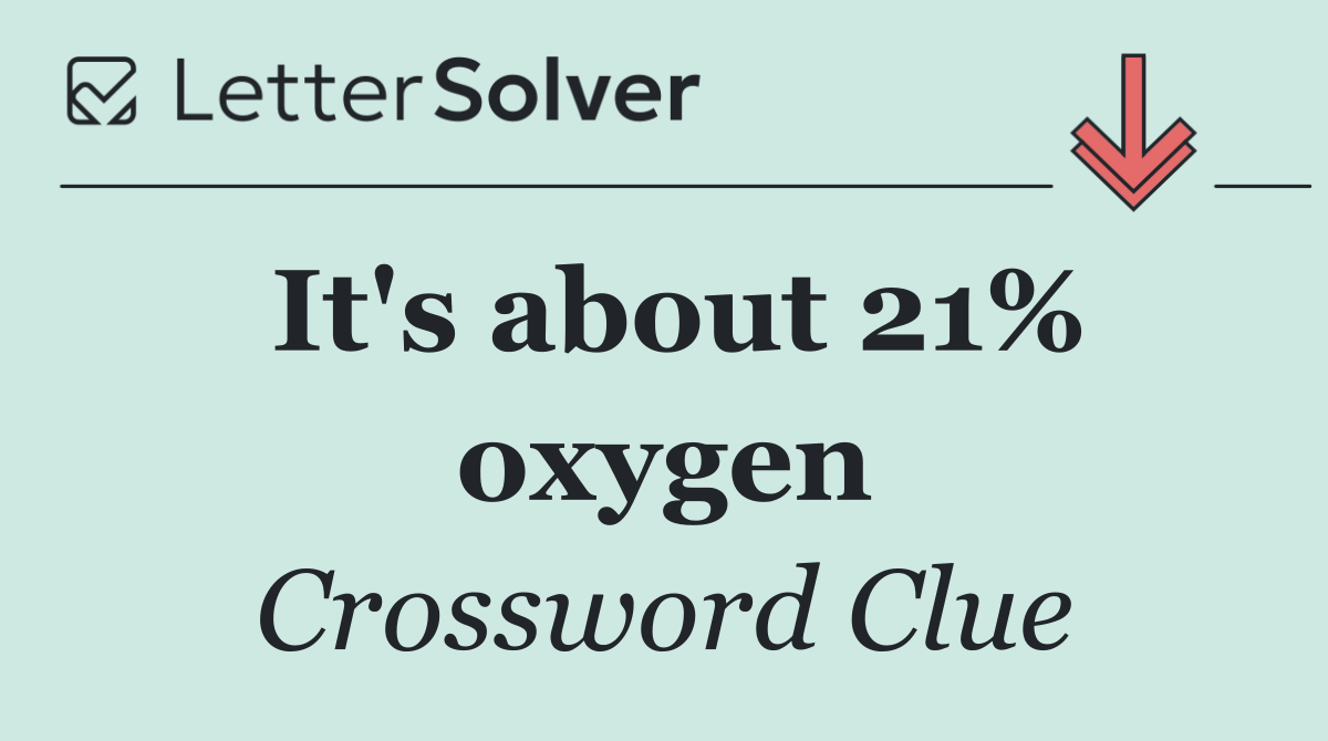 It's about 21% oxygen