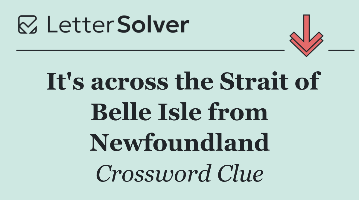 It's across the Strait of Belle Isle from Newfoundland