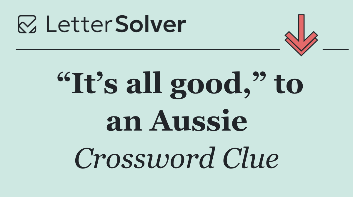 “It’s all good,” to an Aussie