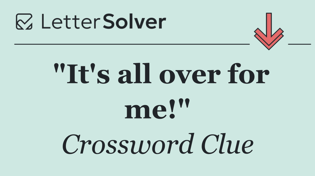 "It's all over for me!"