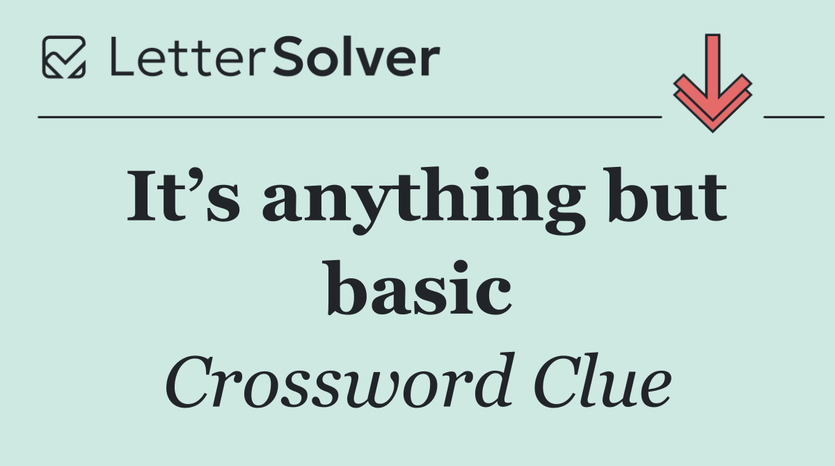 It’s anything but basic