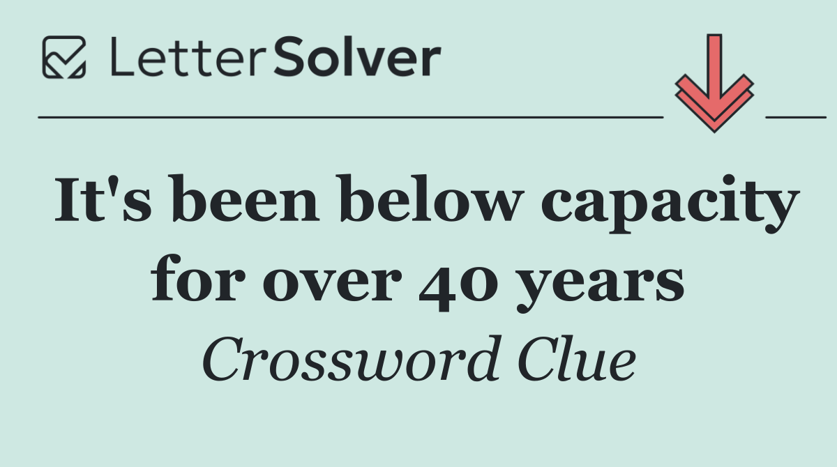 It's been below capacity for over 40 years