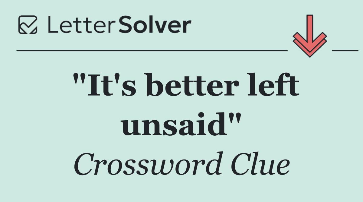 "It's better left unsaid"