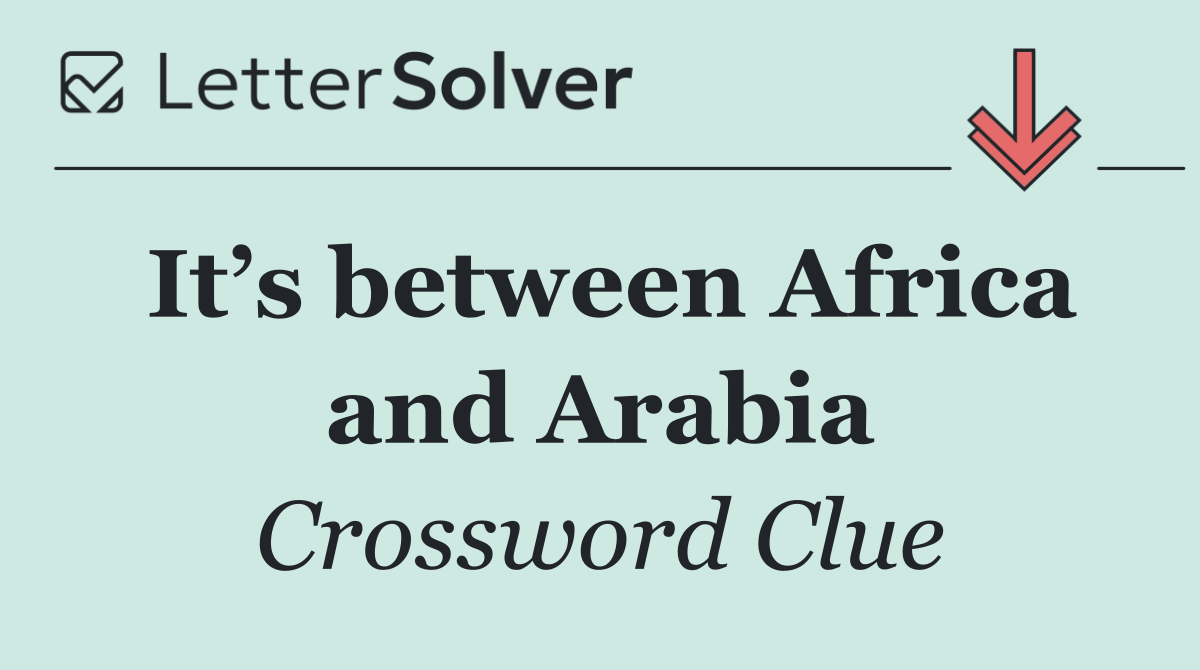 It’s between Africa and Arabia
