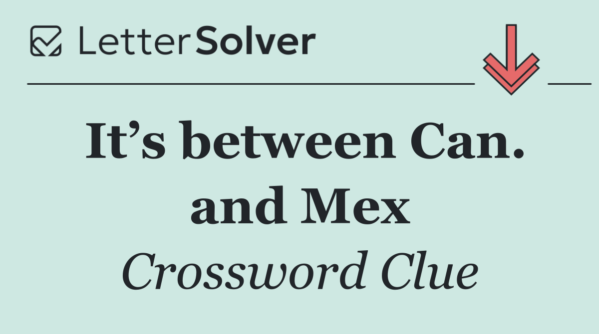 It’s between Can. and Mex